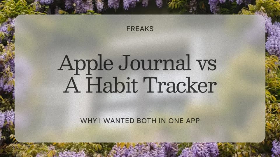 Freaks article title card reading 'Apple Journal vs a Habit Tracker', with the subtitle 'Why I wanted both in one app', over a soft wisteria-covered background