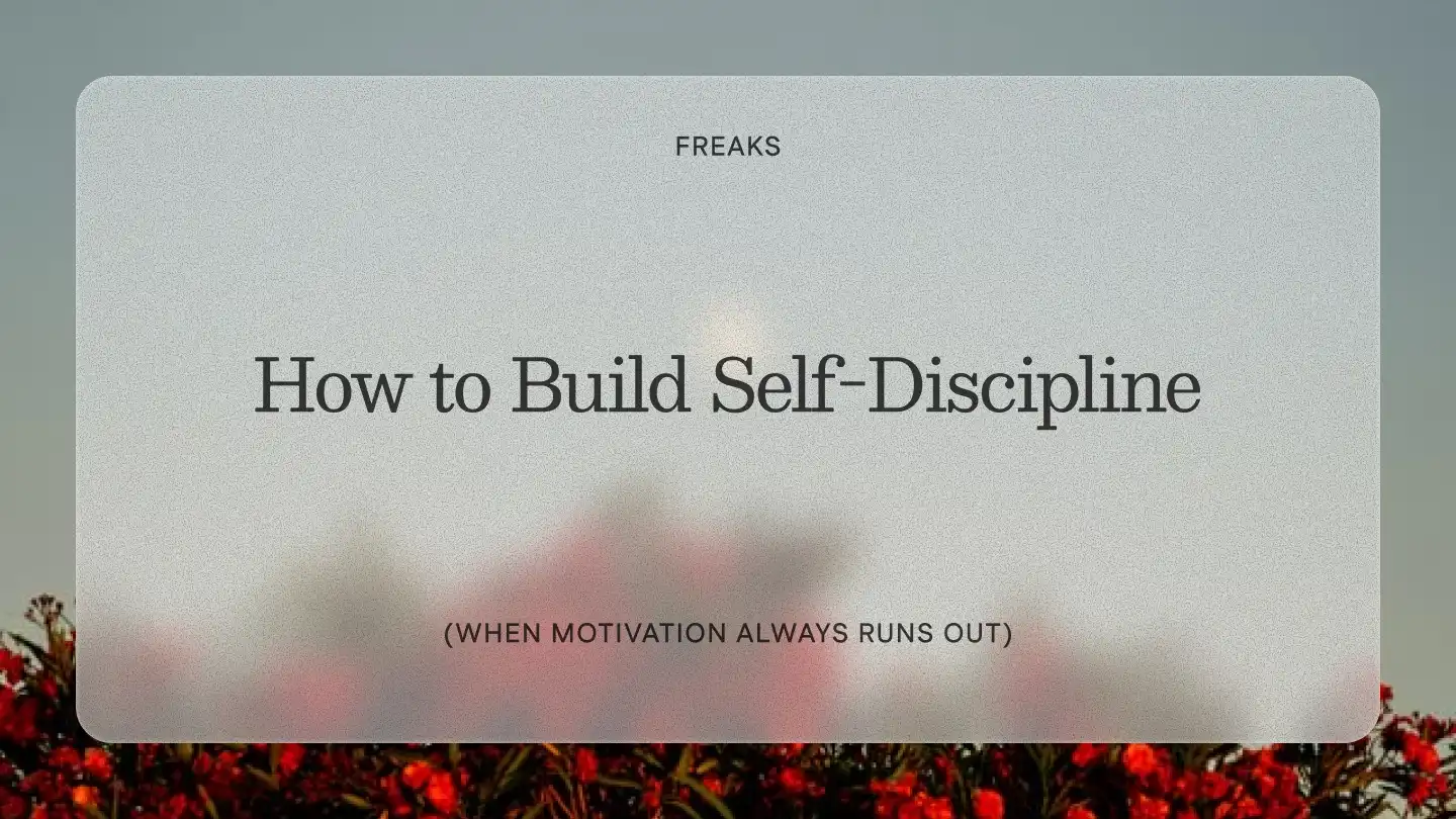 Freaks article title card reading 'How to Build Self-Discipline', with the subtitle 'When motivation always runs out', over red flowers against a soft grey sky
