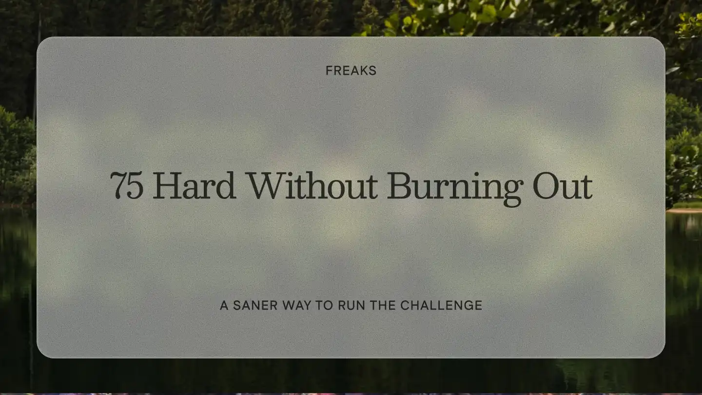 Freaks article title card reading '75 Hard Without Burning Out', with the subtitle 'A saner way to run the challenge', over a calm forest lake