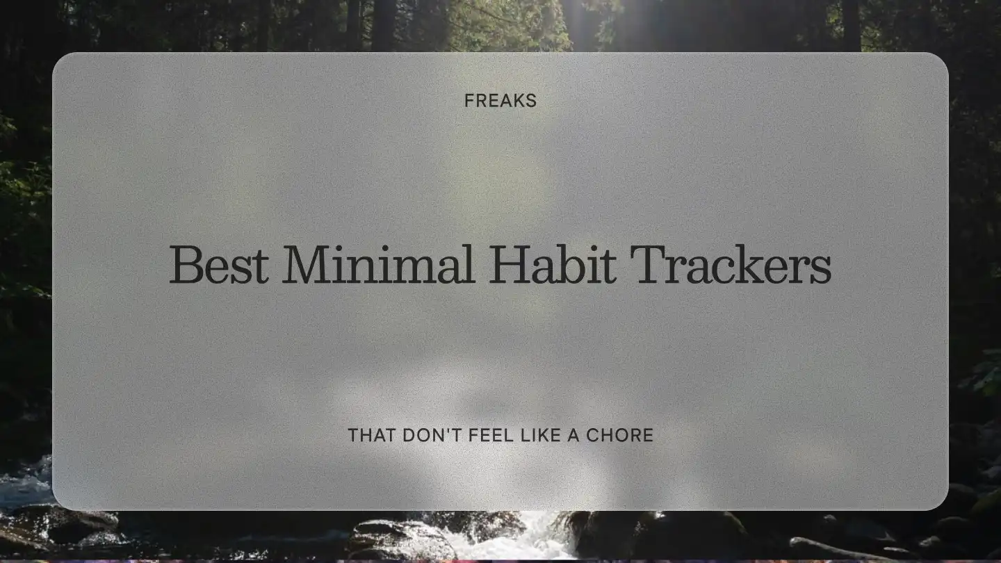 Freaks article title card reading 'Best Minimal Habit Trackers', with the subtitle 'That don't feel like a chore', over a sunlit forest stream
